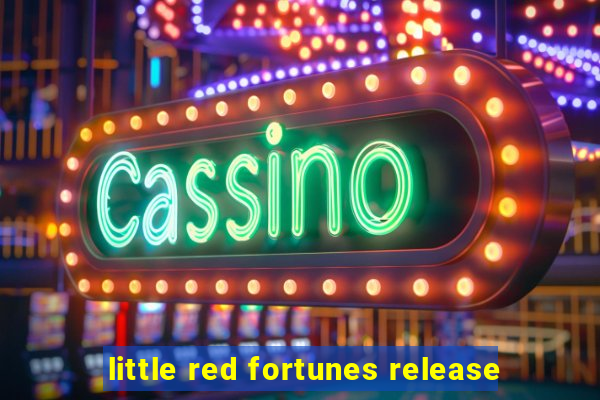 little red fortunes release