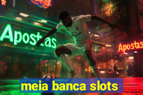 meia banca slots