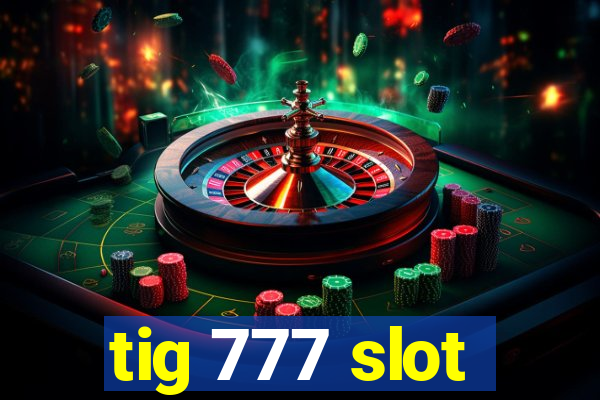 tig 777 slot