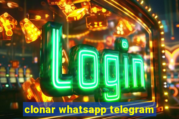 clonar whatsapp telegram