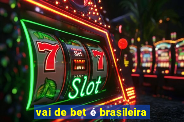 vai de bet é brasileira