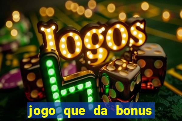 jogo que da bonus sem precisar depositar