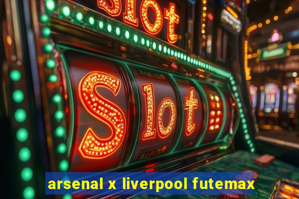 arsenal x liverpool futemax