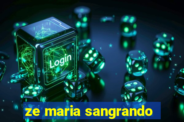 ze maria sangrando