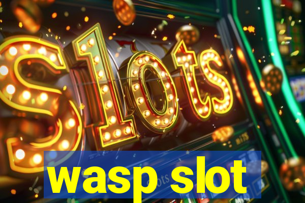 wasp slot