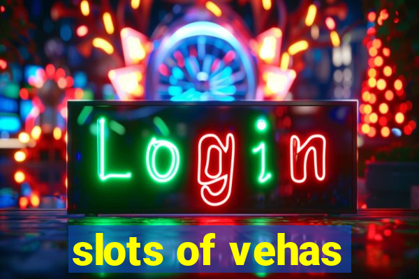 slots of vehas