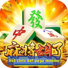 hot slots bet paga mesmo