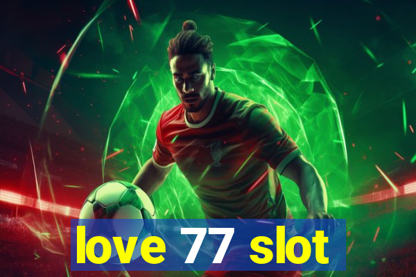 love 77 slot