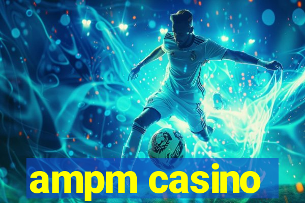 ampm casino