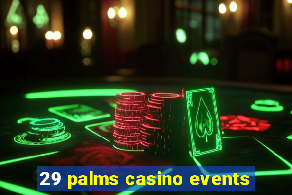 29 palms casino events