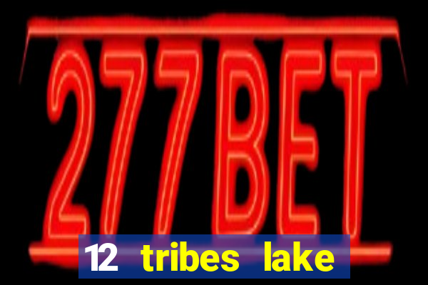 12 tribes lake chelan casino