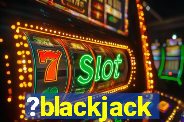 ?blackjack