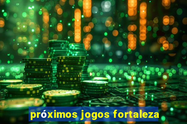 próximos jogos fortaleza