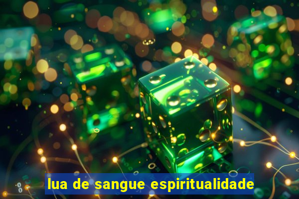 lua de sangue espiritualidade