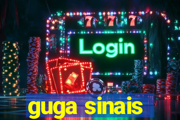 guga sinais