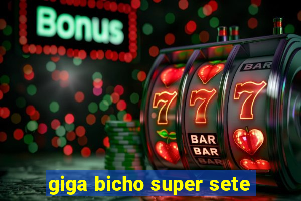 giga bicho super sete