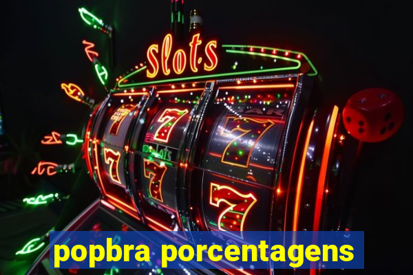 popbra porcentagens