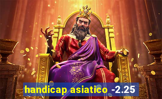 handicap asiatico -2.25