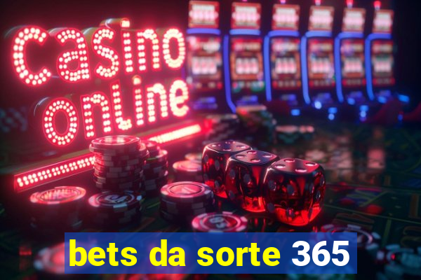 bets da sorte 365