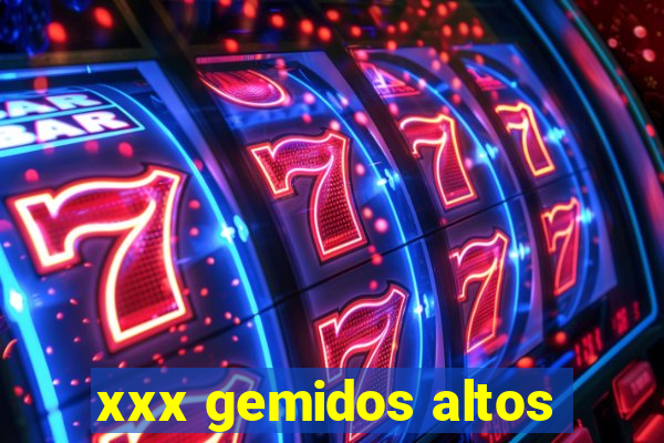 xxx gemidos altos