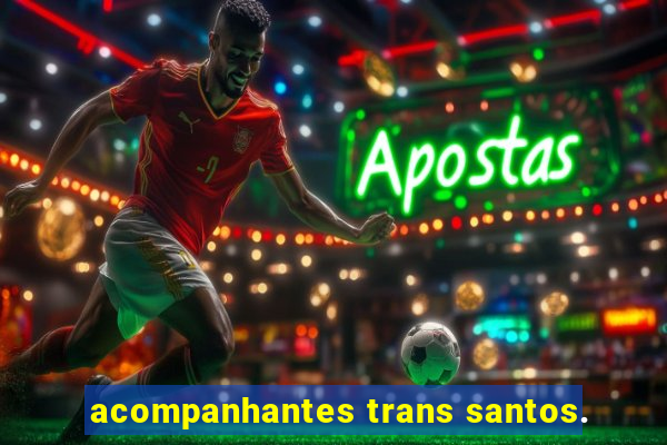 acompanhantes trans santos.