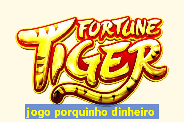 jogo porquinho dinheiro