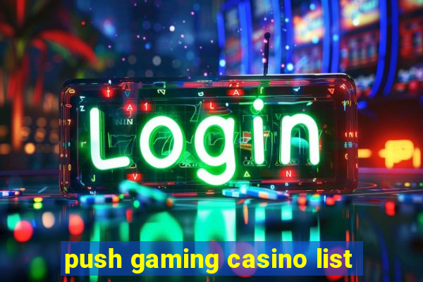 push gaming casino list