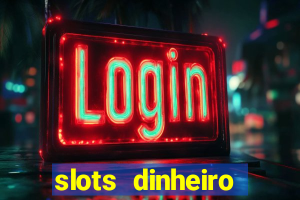 slots dinheiro fácil paga mesmo