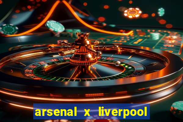 arsenal x liverpool onde assistir