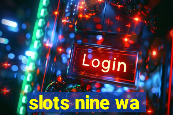 slots nine wa