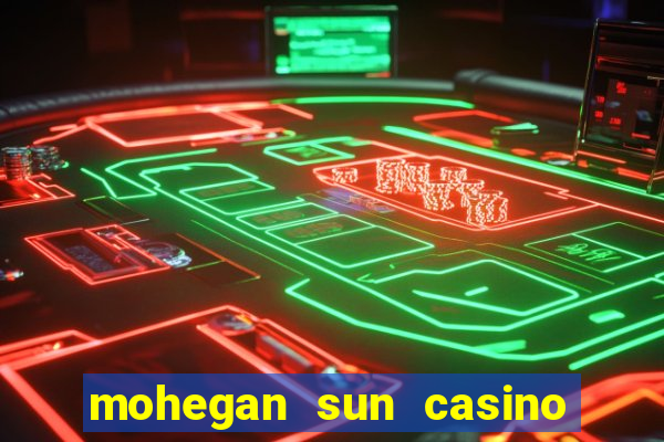 mohegan sun casino in connecticut