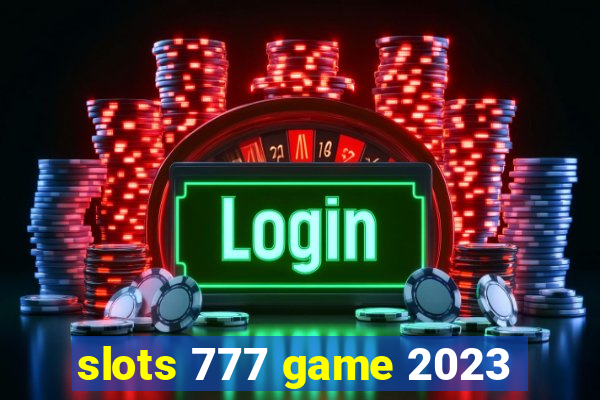 slots 777 game 2023