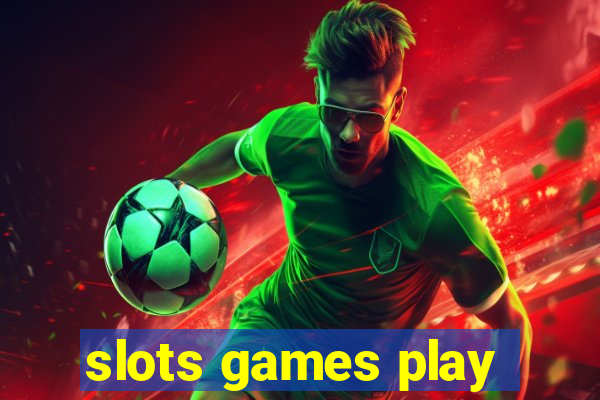 slots games play