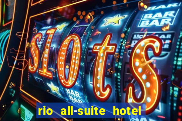 rio all-suite hotel and casino