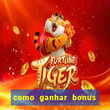 como ganhar bonus no tigrinho