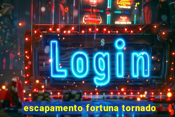 escapamento fortuna tornado