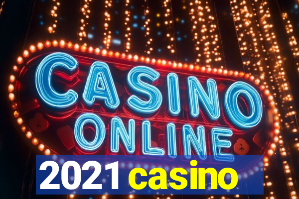 2021 casino