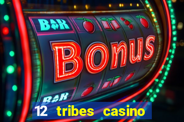 12 tribes casino and hotel