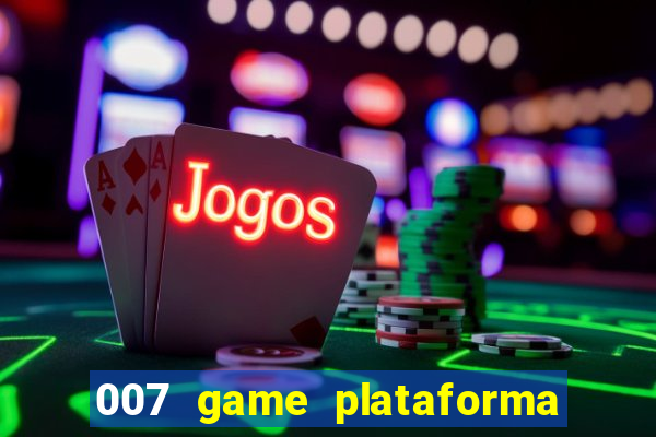 007 game plataforma paga mesmo