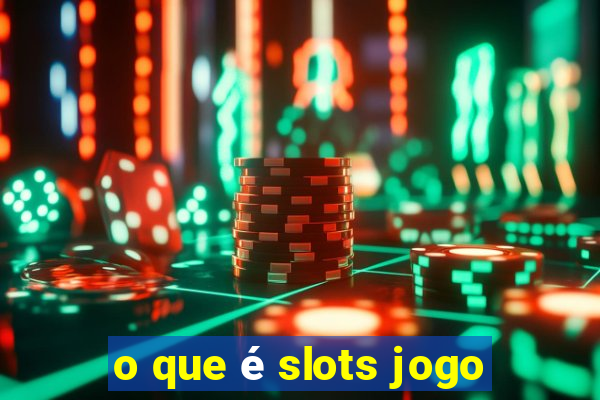 o que é slots jogo