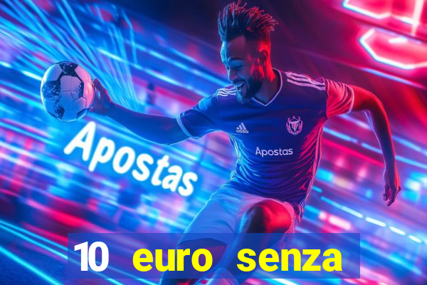 10 euro senza deposito casino