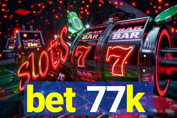 bet 77k