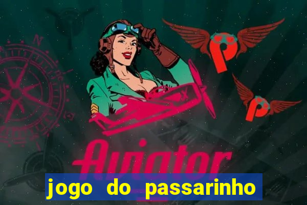 jogo do passarinho que ganha dinheiro