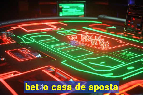 bet茫o casa de aposta