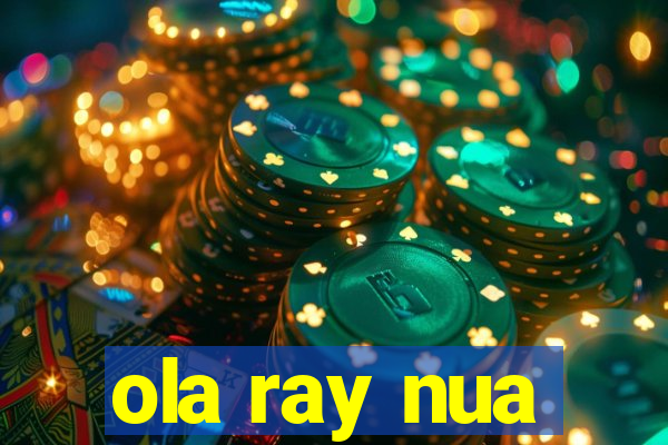 ola ray nua