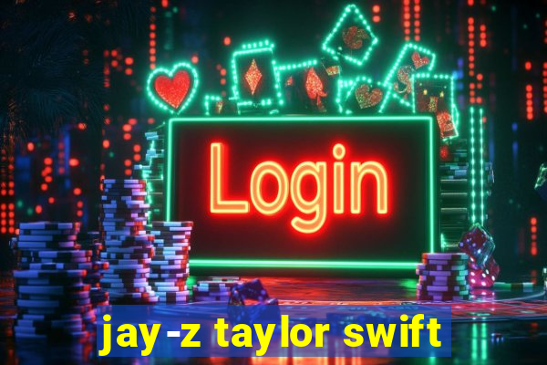 jay-z taylor swift