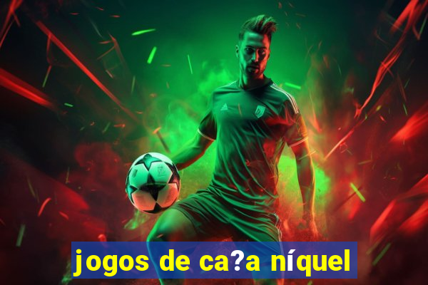 jogos de ca?a níquel