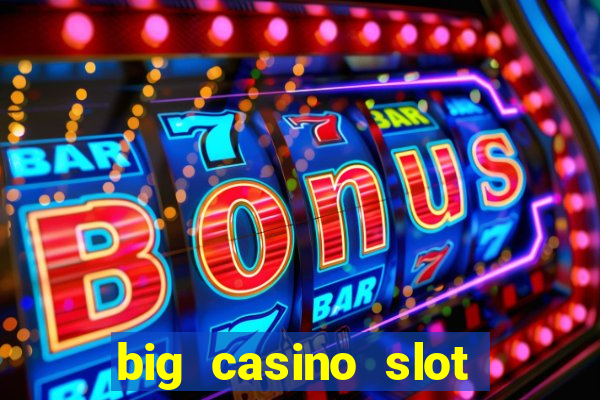 big casino slot machine wins