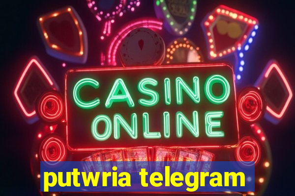 putwria telegram