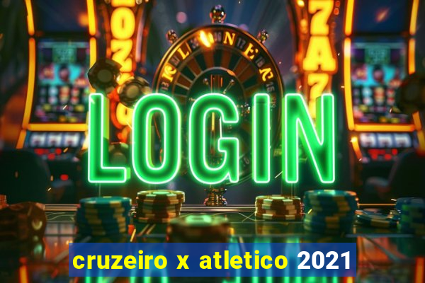 cruzeiro x atletico 2021